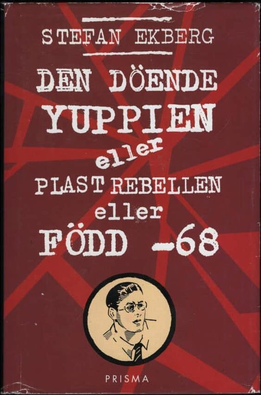 Ekberg, Stefan | Den döende yuppien eller Plastrebellen eller Född -68