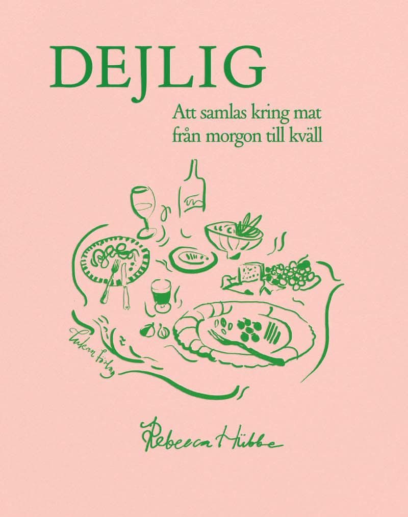 Hübbe, Rebecca | Dejlig : Att samlas kring mat från morgon till kväll