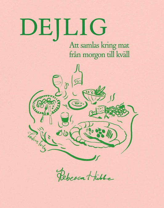 Hübbe, Rebecca | Dejlig : Att samlas kring mat från morgon till kväll