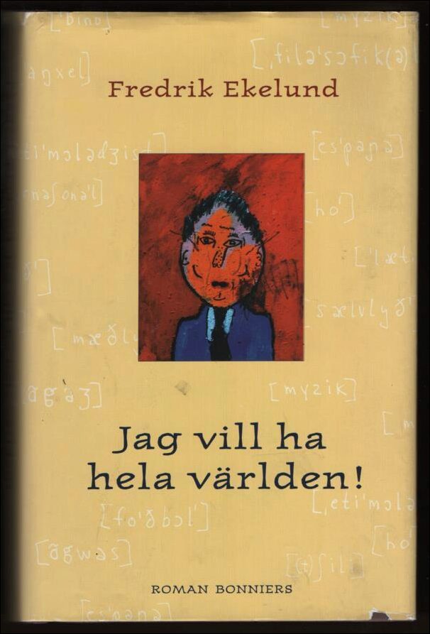 Ekelund, Fredrik | Jag vill ha hela världen! : Roman