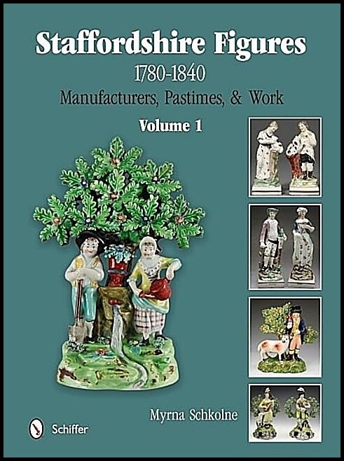 Schkolne, Myrna | Staffordshire figures 1780 to 1840 volume 1 : Manufacturers, pastimes, & wo