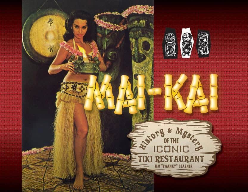 Tim Glazner | Mai-Kai : History and Mystery of the Iconic Tiki Restaurant