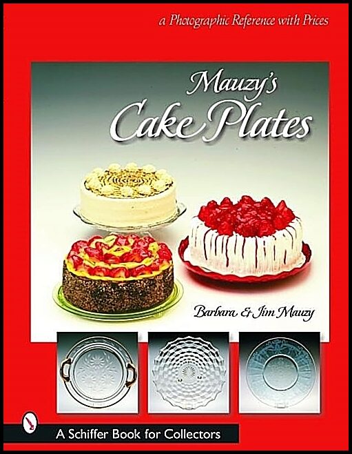 Barbara &amp | Jim Mauzy | Mauzy's Cake Plates : A Photographic Reference with Prices