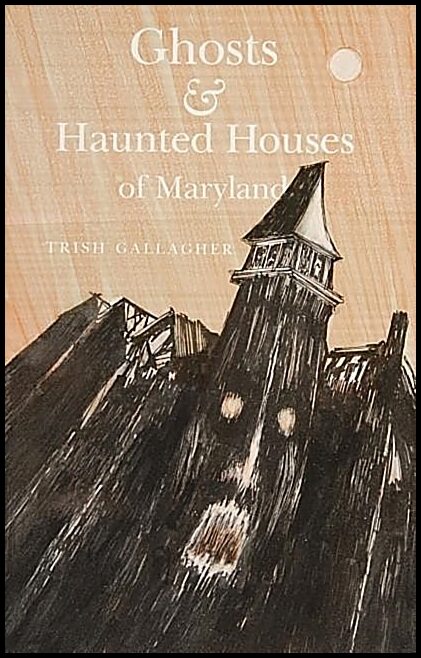 Trish Gallagher | Ghosts And Haunted Houses Of Maryland