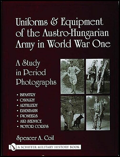 Coil, Spencer Anthony | Uniforms & equipment of the austro-hungarian army in world war one