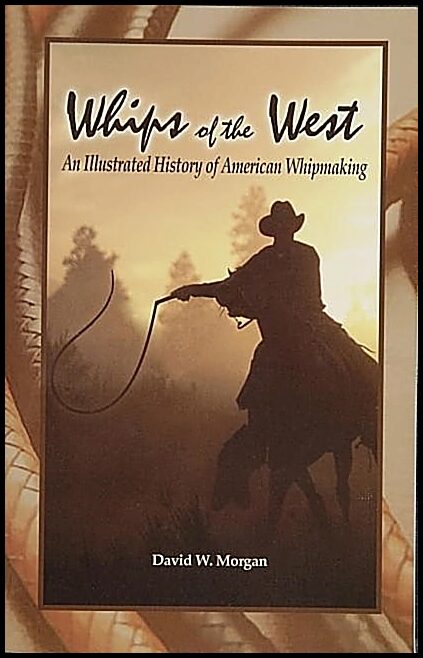 Morgan, David W. | Whips of the west : An illustrated history of american whipmaking