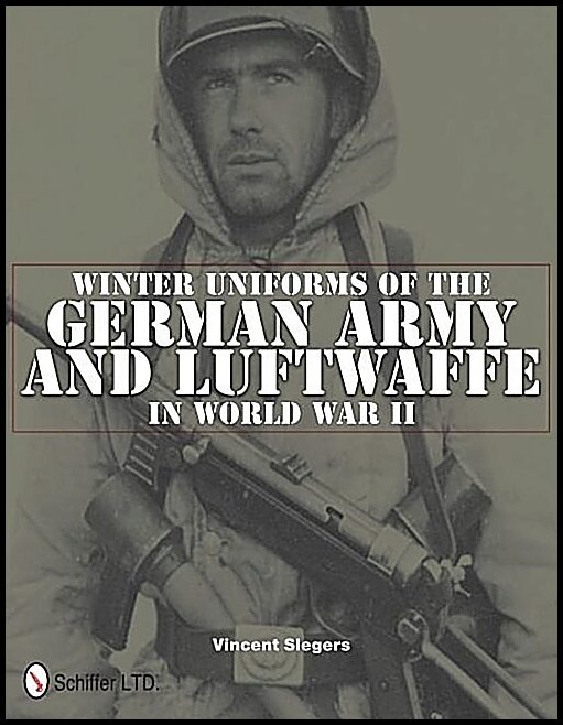 Slegers, Vincent | Winter uniforms of the german army and luftwaffe in world war ii