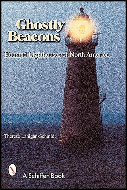 Lanigan-schmidt, Therese | Ghostly beacons : Haunted lighthouses of north america