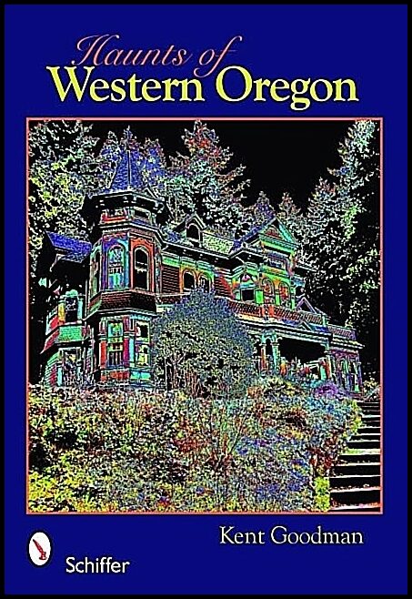 Kent Goodman | Haunts Of Western Oregon