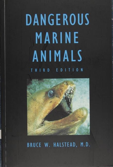Halstead, Bruce W. | Dangerous marine animals that bite, sting, shock, or are non-edible