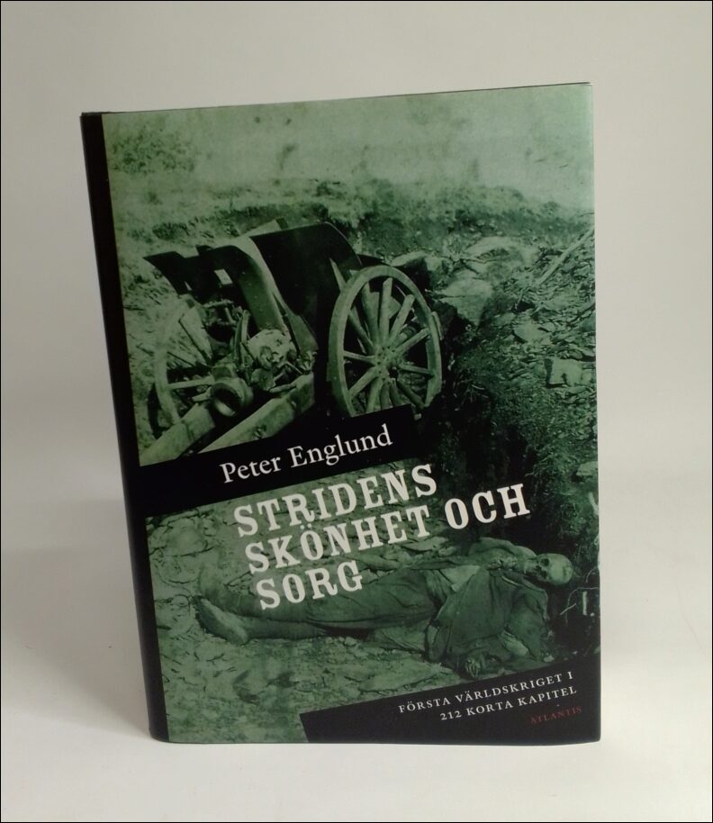 Englund, Peter | Stridens skönhet och sorg : Första världskriget i 212 korta kapitel