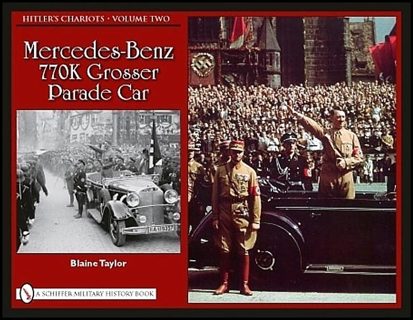 Taylor, Blaine | Hitlers chariots : Volume 2 -- mercedes-benz 770k grosser parade car