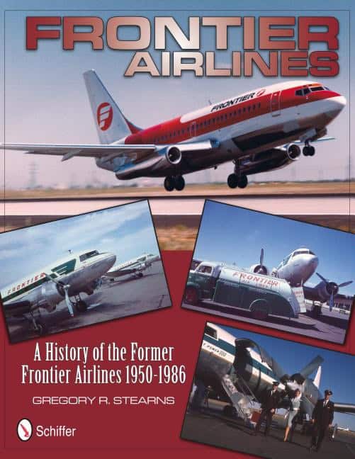 Gregory R. Stearns | Frontier Airlines : A History Of The Former Frontier Airlines
