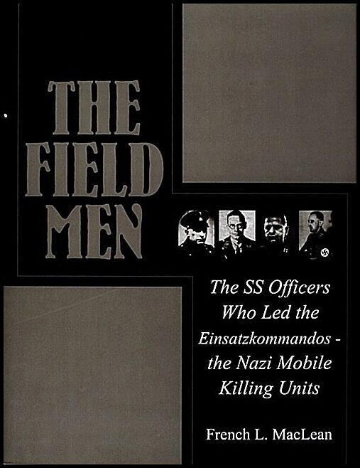 Maclean, French | Field men : The ss officers who led the einsatzkommandos - the nazi mobile