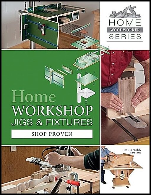 Jim Harrold | Home Workshop Jigs And Fixtures : 46 Shop-Proven Projects