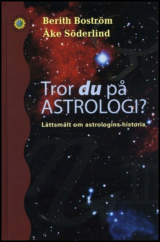 Boström, Berith| Söderlind, Åke | Tror du på astrologi? : Lättsmält om astrologins historia