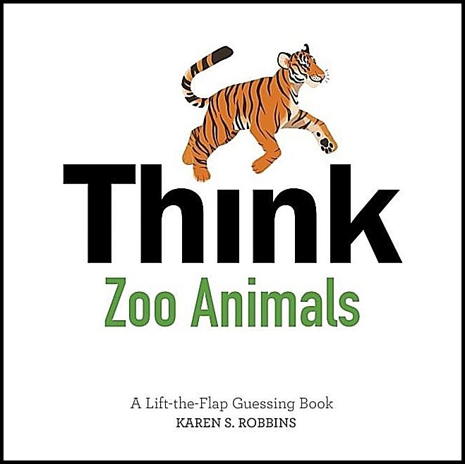 Karen S. Robbins - Rachael Brunson | Think Zoo Animals : A Lift-the-Flap Guessing Book
