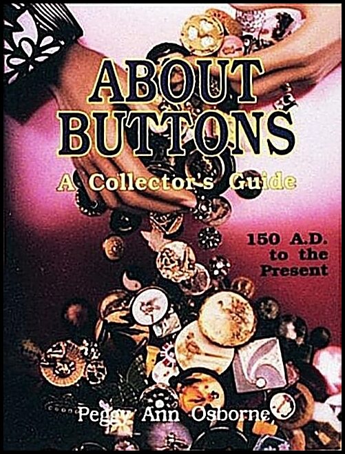 Peggy Ann Osborne | About Buttons : A Collector's Guide, 150 AD to the Present