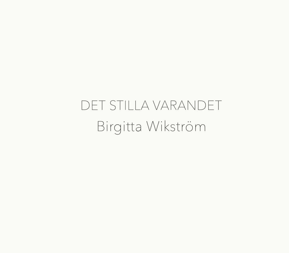 Wikström, Birgitta | Det stilla varandet