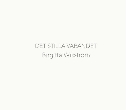 Wikström, Birgitta | Det stilla varandet