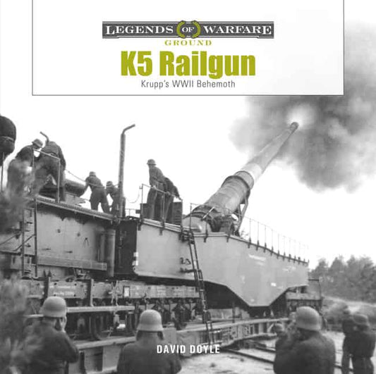 David Doyle | K5 Rail Gun : Krupp's WWII Behemoth
