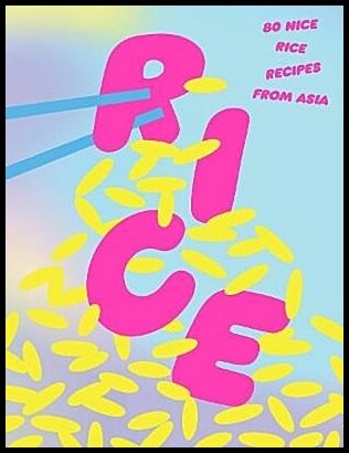 Rice : 80 Nice Rice Recipes from Asia