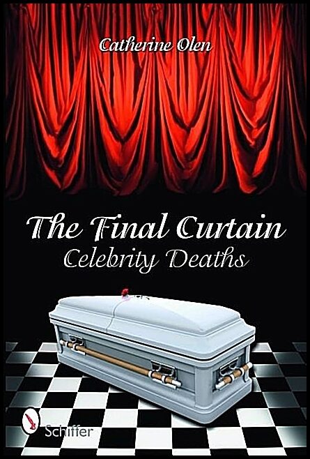 Catherine Olen | The Final Curtain : Celebrity Deaths