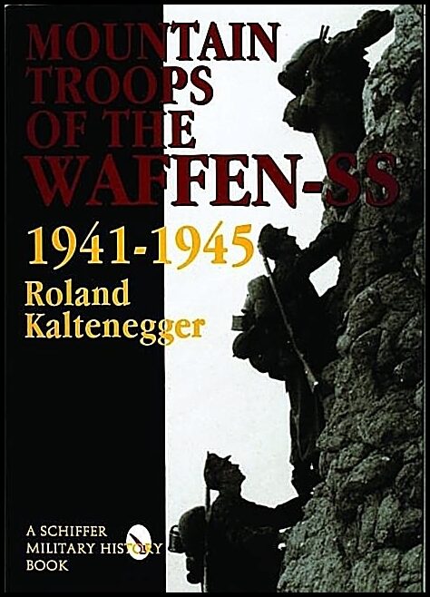 Kaltenegger, Roland| Force, Edward | Mountain troops of the waffen-ss, 1941-1945