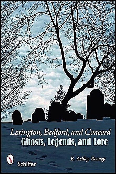 Rooney, E. Ashley | Lexington, bedford, and concord : Ghosts, legends, and lore