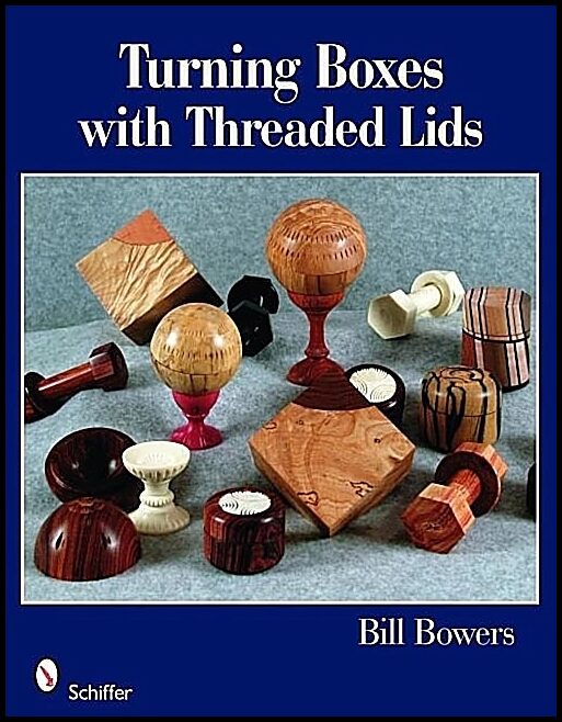 Bill Bowers | Turning Boxes With Threaded Lids