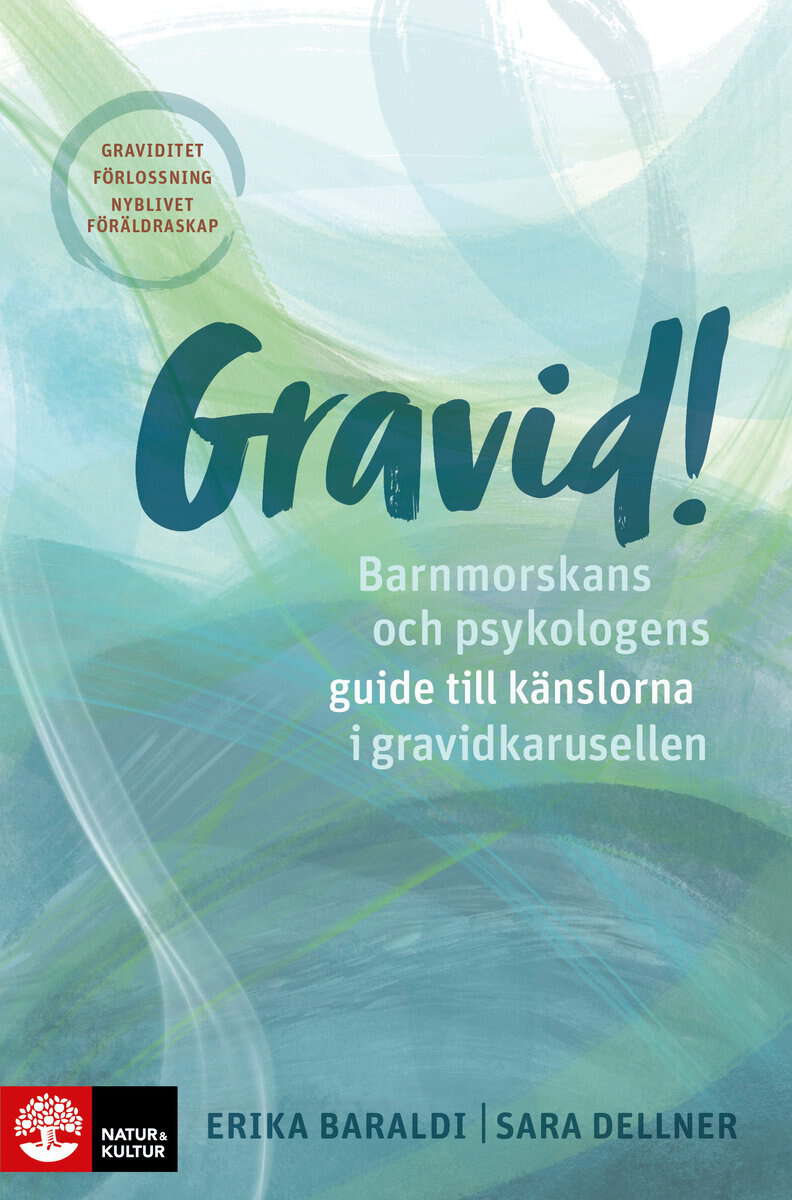 Baraldi, Erika | Dellner, Sara | Gravid! : Barnmorskans och psykologens guide till känslorna i gravidkarusellen