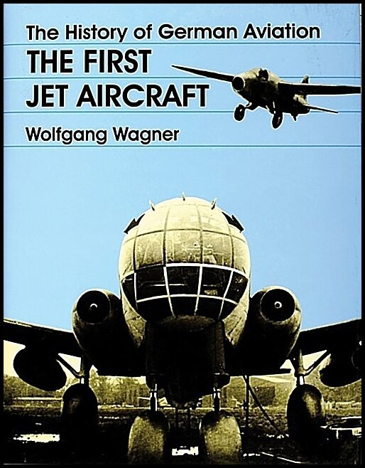 Wolfgang Wagner | The History Of German Aviation : The First Jet Aircraft