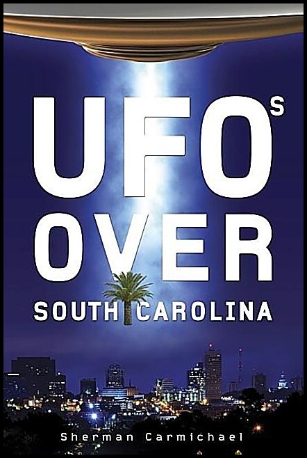 Sherman Carmichael | Ufos Over South Carolina