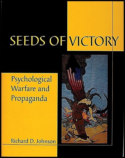 Richard D. Johnson | Seeds Of Victory : Psychological Warfare and Propaganda
