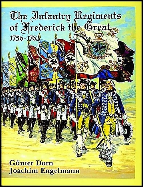 Gunther Dorn | The Infantry Regiments Of Frederick The Great 1756-1763