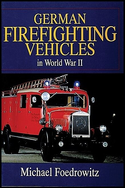 Michael Foedrowitz | German Firefighting Vehicles In World War Ii