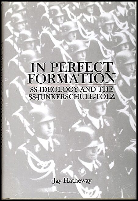 Hatheway, Jay | In perfect formation : Ss ideology & the ss-junkerschule-toelz