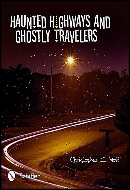 Christopher E. Wolf | Haunted Highways And Ghostly Travelers