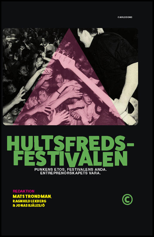 Trondman, Mats | Lekberg, Ragnhild | Bjälesjö, Jonas | Hultsfredsfestivalen : Punkens etos, festivalens anda, entreprenö...