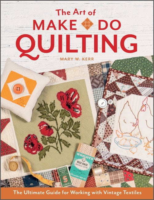 Mary W. Kerr | The Art Of Make-Do Quilting