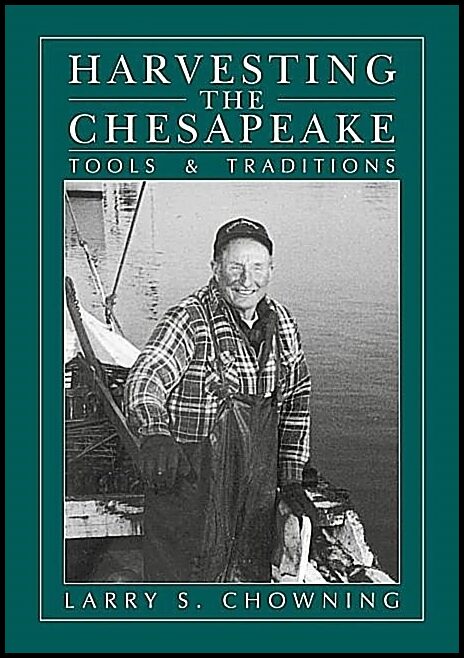 Larry S. Chowning | Harvesting The Chesapeake : Tools and Traditions