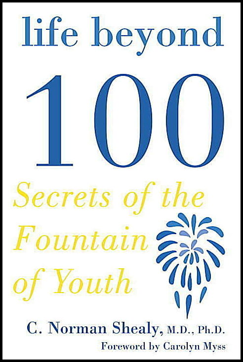 Shealy C Norman | Life Beyond 100 : Secrets Of The Fountain Of Youth (Q)