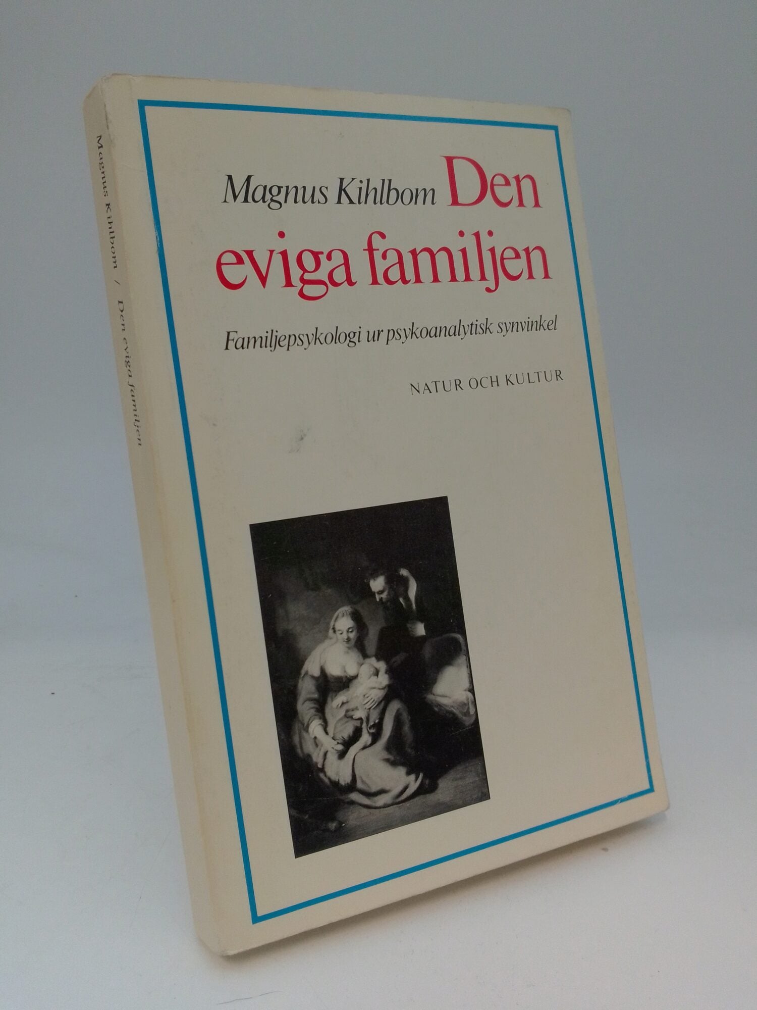 Kihlbom, Magnus | Den eviga familjen : Familjepsykologi ur psykoanalytisk synvinkel