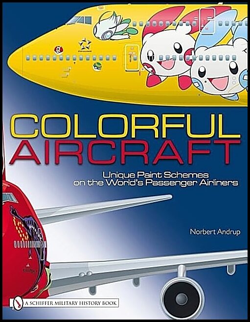 Andrup, Norbert | Colorful aircraft : Unique paint schemes on the worlds passenger airliners