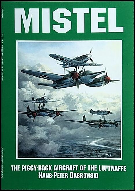 Dabrowski, Hans Peter | Mistel : The piggy-back aircraft of the luftwaffe - the piggy-back aircraft