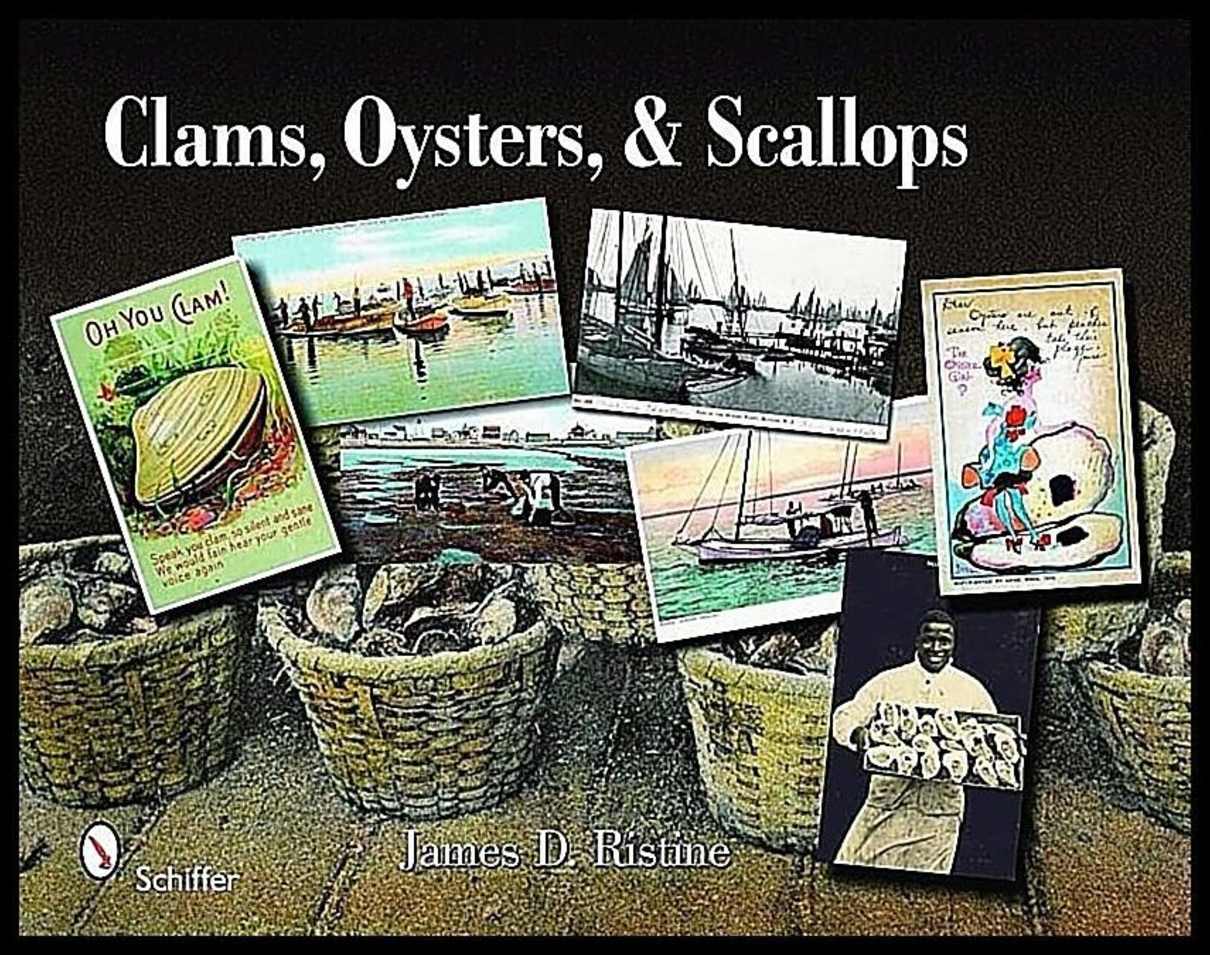James D. Ristine | Clams, Oysters, And Scallops : An Illustrated History