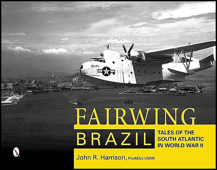 Harrison, John R. | Fairwing -- brazil : Brazil - tales of the south atlantic in world war ii