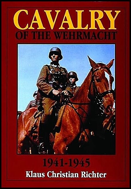Klaus Christian Richter | The Cavalry Of The Wehrmacht 1941-1945