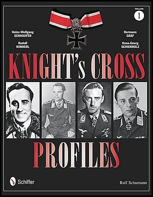 Schumann, Ralf | Knights cross profiles vol.1 : Heinz-wolfgang schnaufer, rudolf winnerl, he