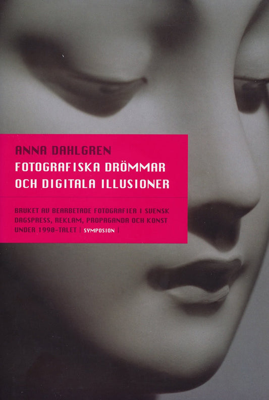 Dahlgren, Anna | Fotografiska drömmar och digitala illusioner : Bruket av bearbetade fotogra